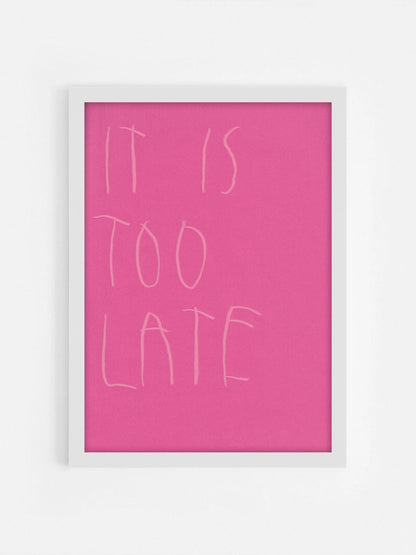 It Is Too Late