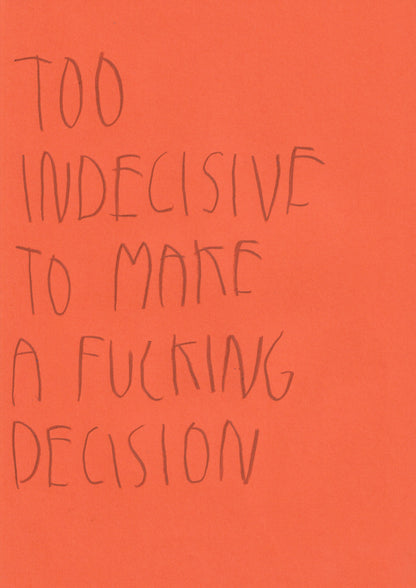 Too Indecisive To Make A Fucking Decision