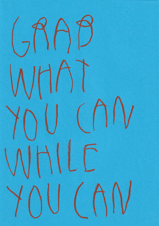 Grab What You Can While You Can