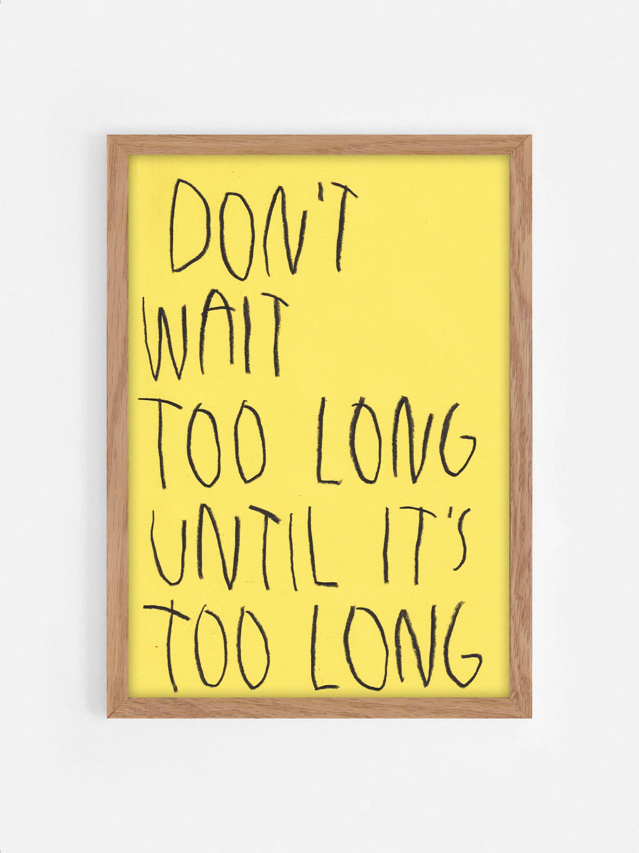 Don’t Wait Too Long Until It’s Too Long