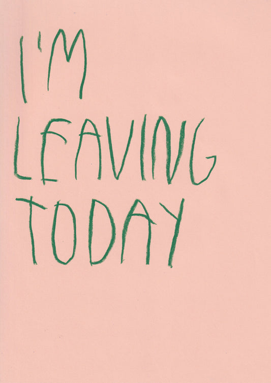 I’m Leaving Today