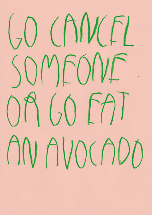 Go Cancel Someone Or Go Eat An Avocado