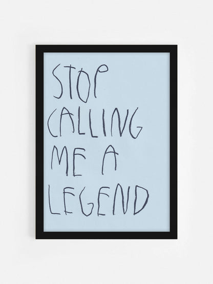 Stop Calling Me A Legend