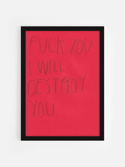 Fuck You, I Will Destroy You