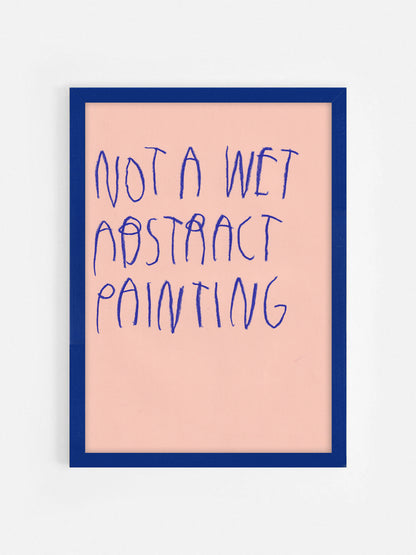 Not A Wet Abstract Painting