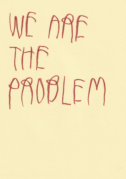 We Are The Problem