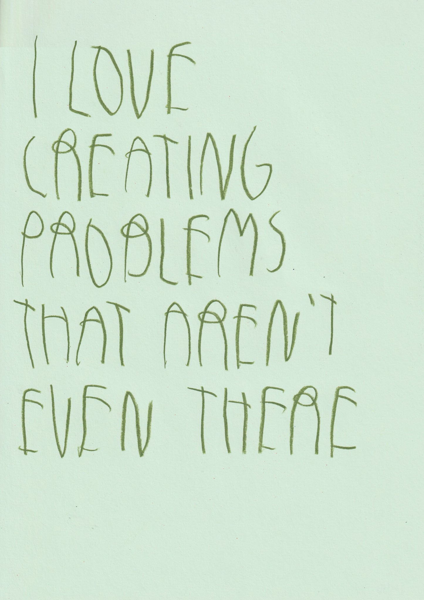 I Love Creating Problems That Aren’t Even There