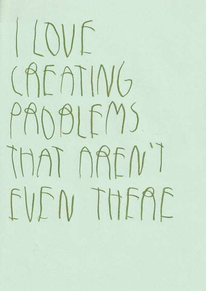 I Love Creating Problems That Aren’t Even There