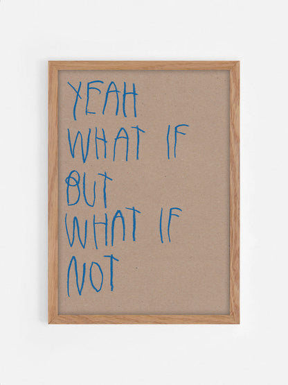 Yeah, What If, But What If Not?