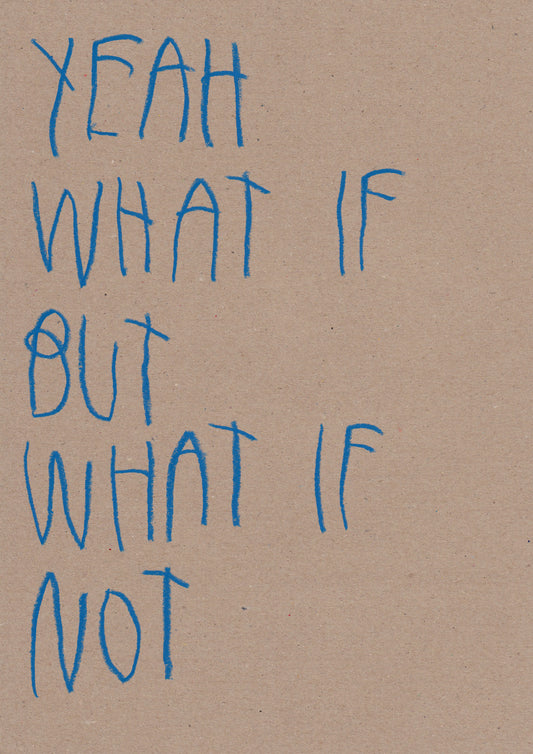 Yeah, What If, But What If Not?