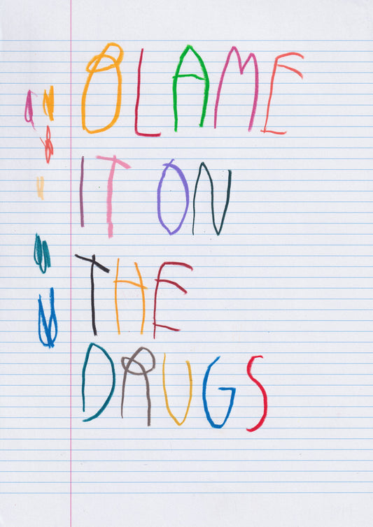 Blame It On The Drugs
