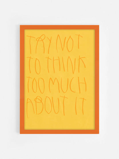 Try Not To Think Too Much About It