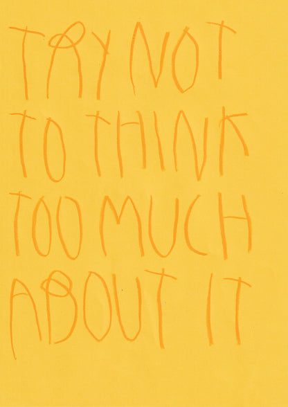 Try Not To Think Too Much About It