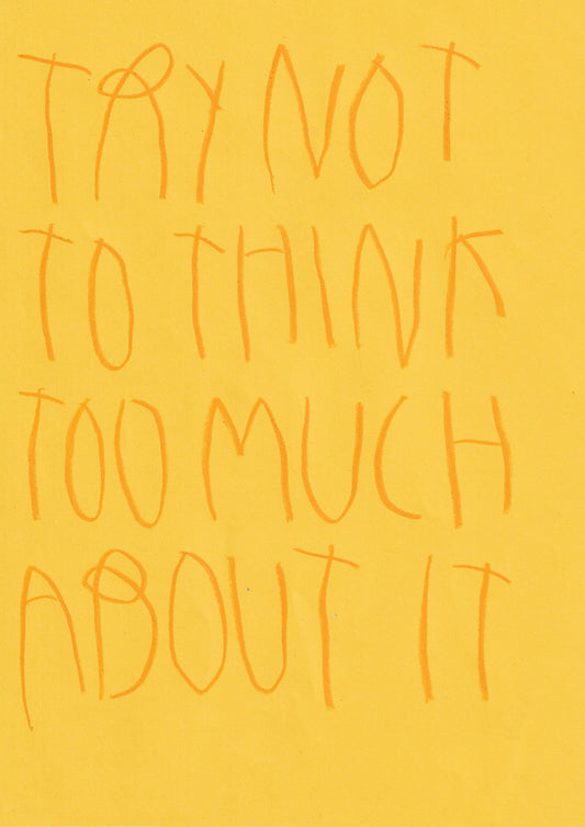 Try Not To Think Too Much About It