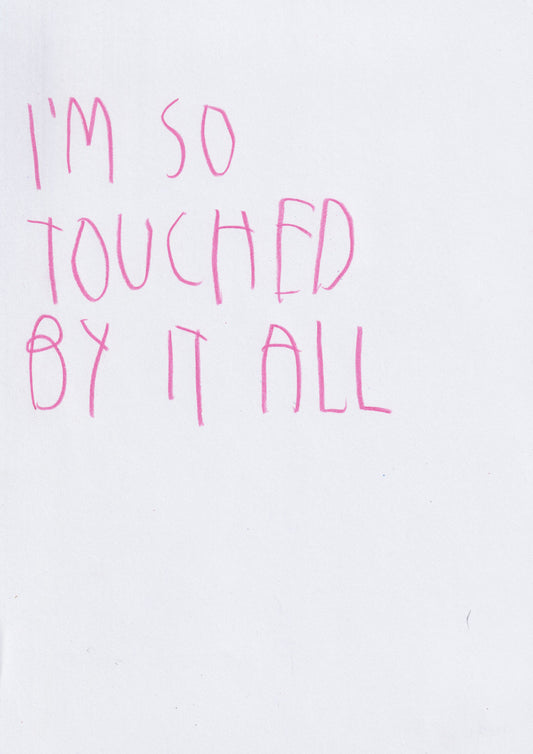 I’m So Touched By It All