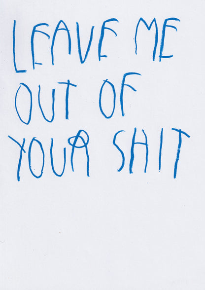 Leave Me Out Of Your Shit