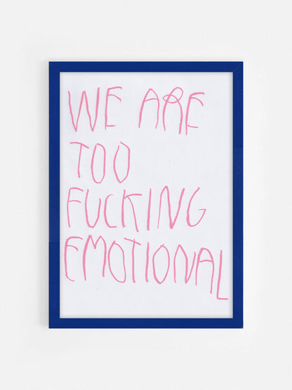 We’re Too Fucking Emotional