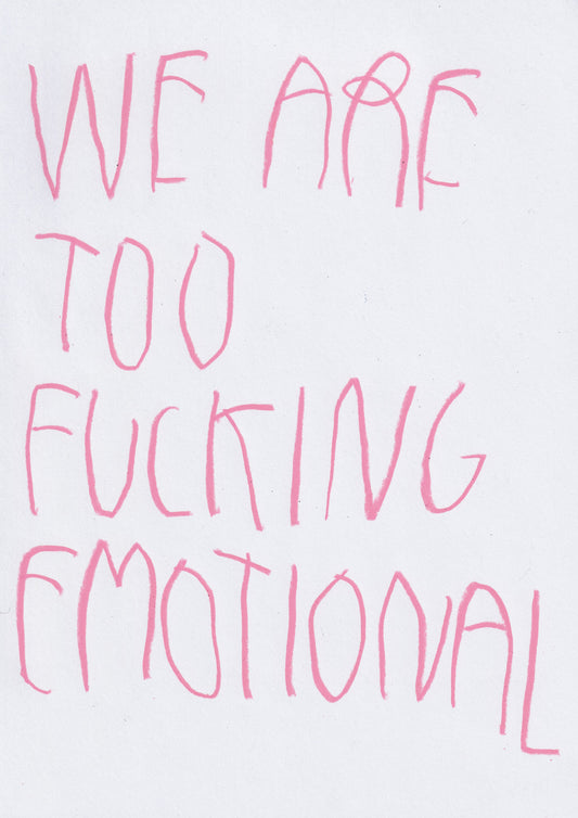 We’re Too Fucking Emotional