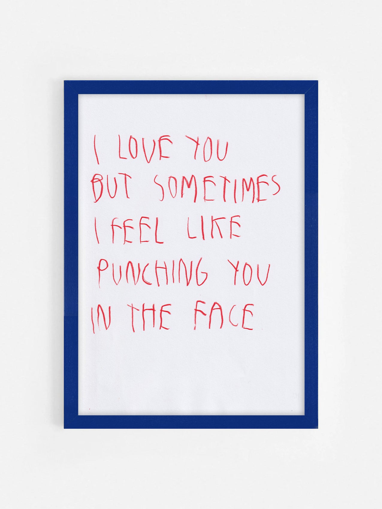 I Love You But Sometimes I Feel Like Punching You