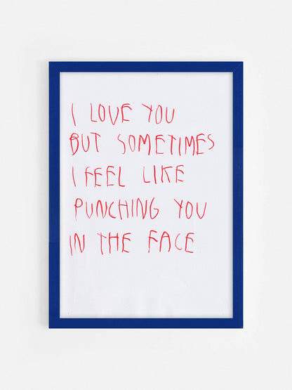 I Love You But Sometimes I Feel Like Punching You
