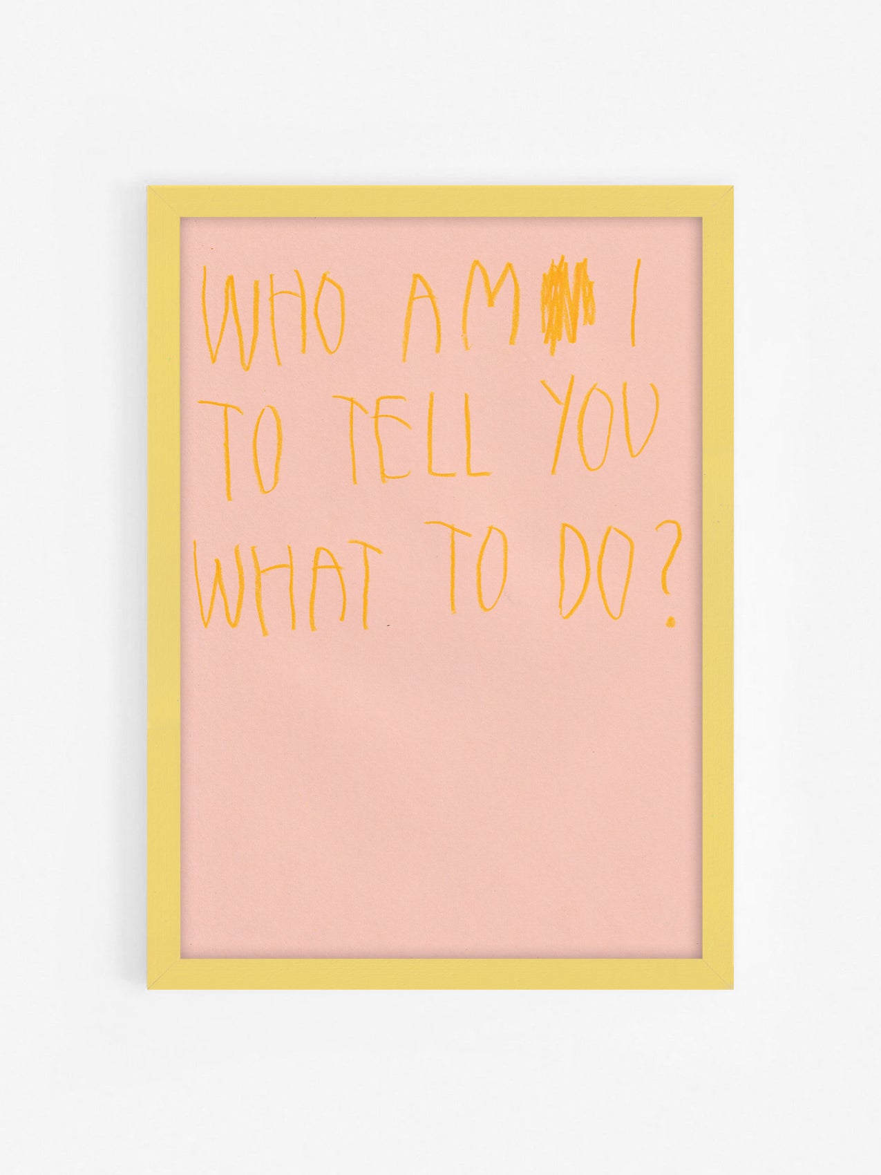 Who Am I To Tell You What To Do?