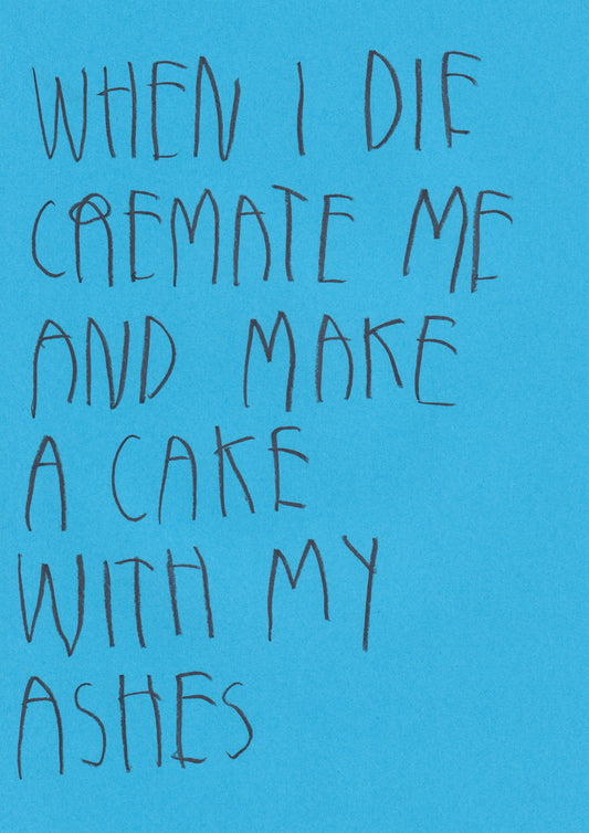 When I Die Cremate Me And Make A Cake With My