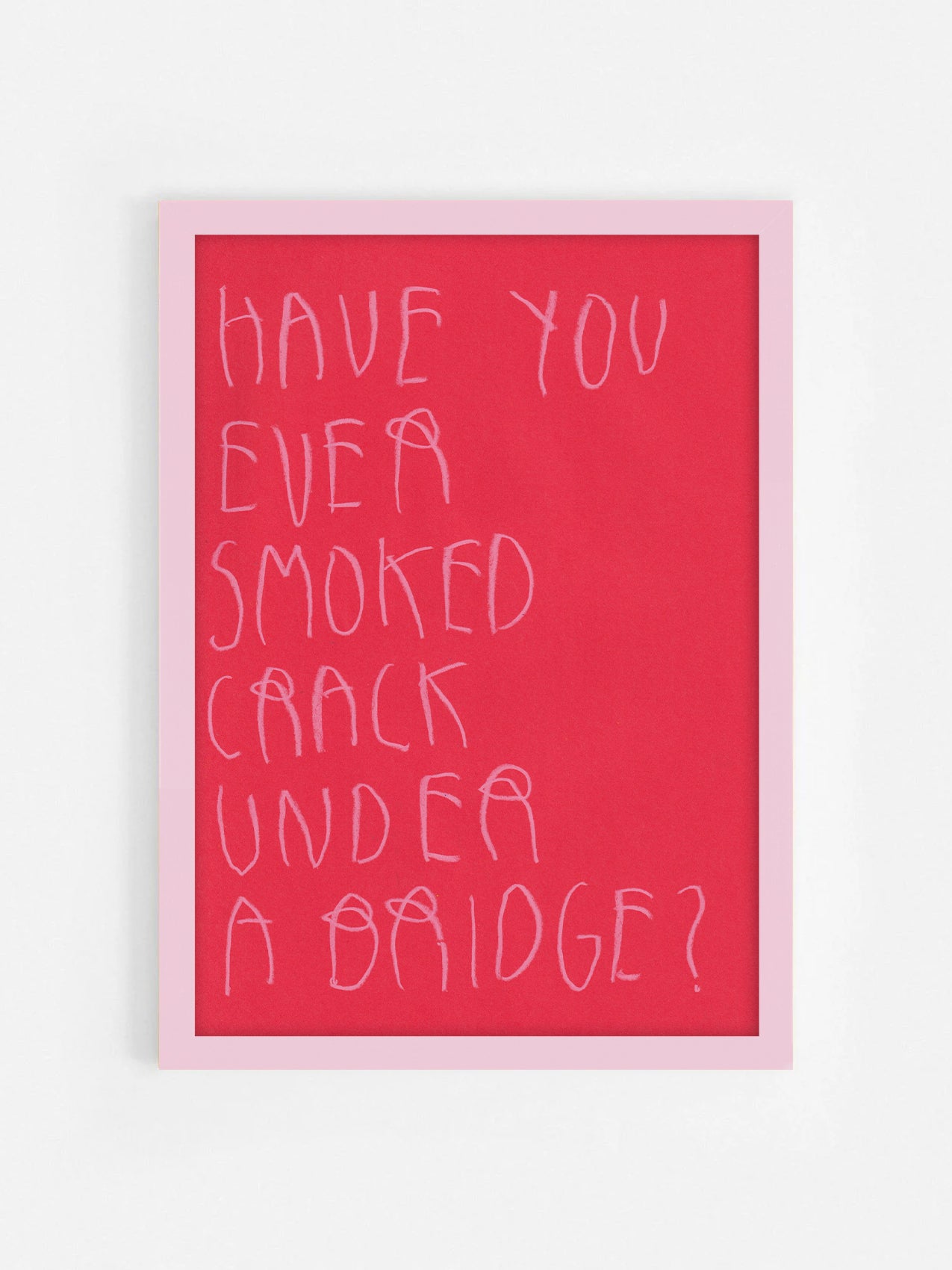 Have You Ever Smoked Crack Under A Bridge ?