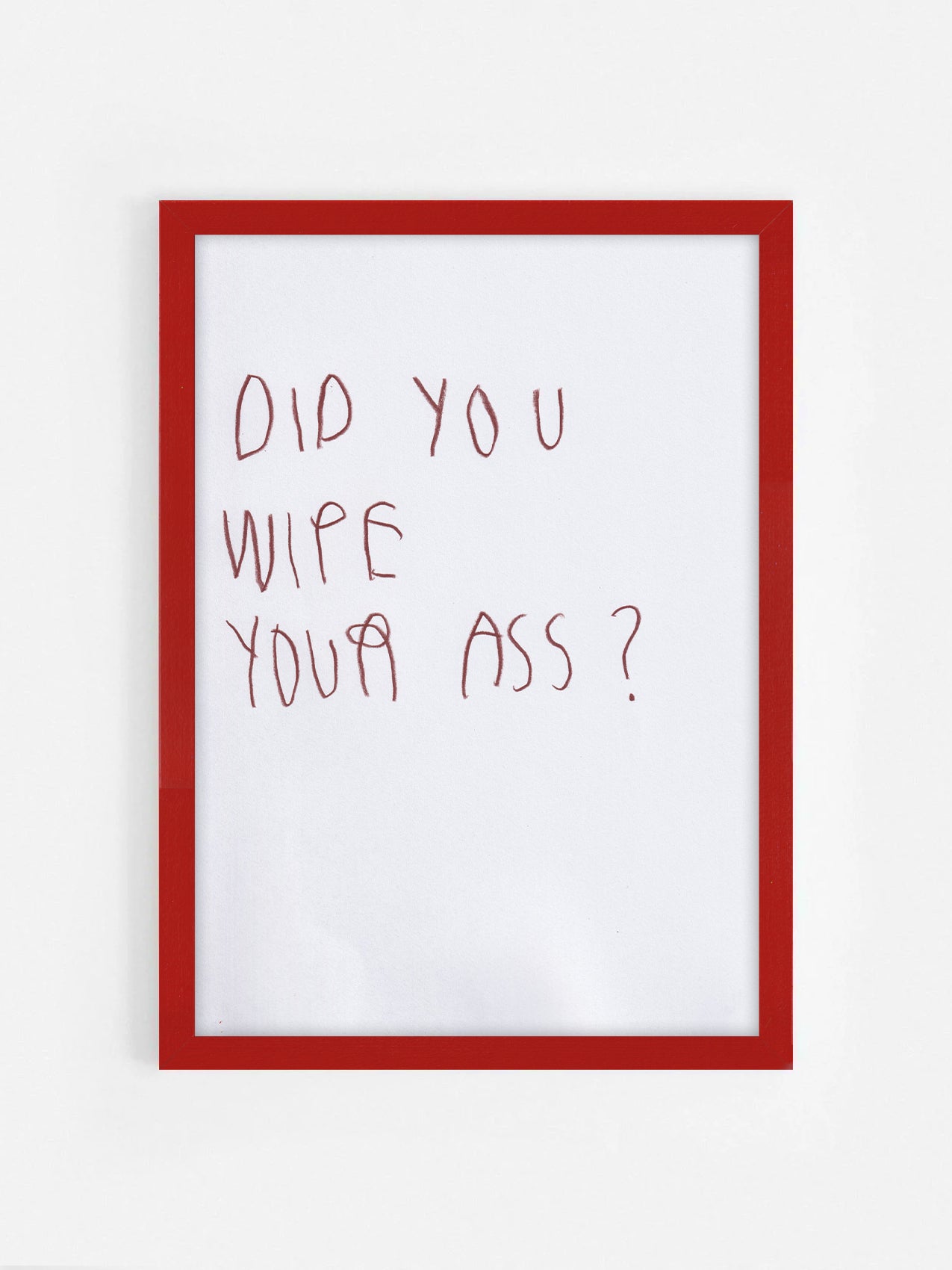 Did You Wipe Your Ass?