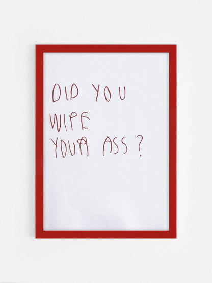 Did You Wipe Your Ass?