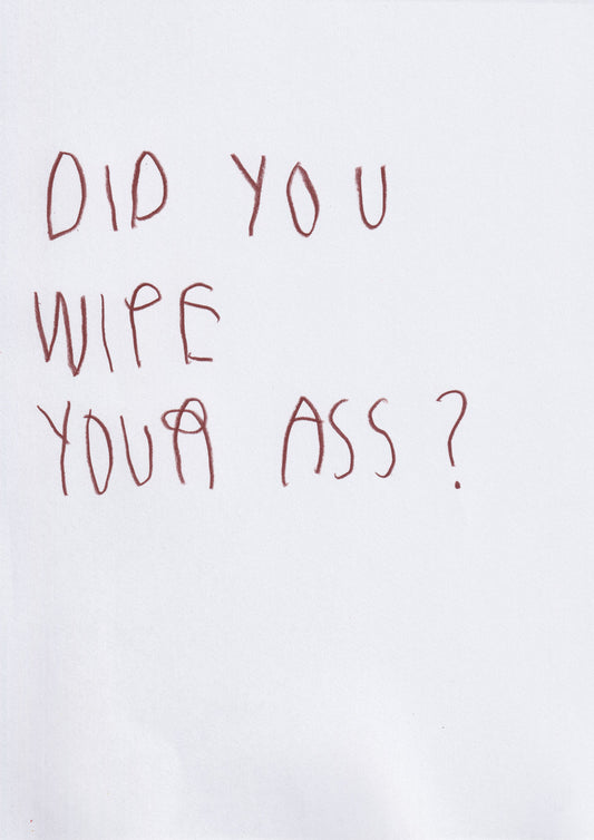 Did You Wipe Your Ass?