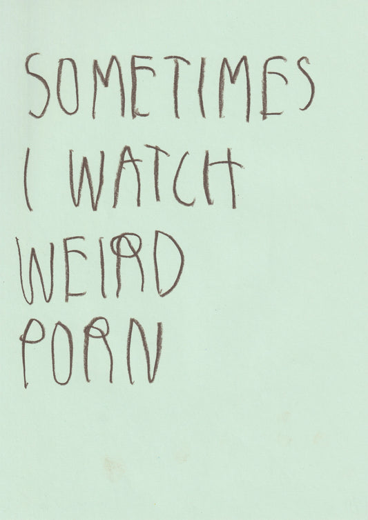 Sometimes I Watch Weird Porn
