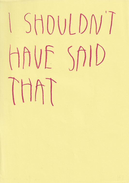 I Shouldn’t Have Said That