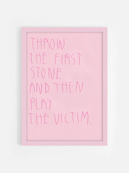 Throw The First Stone And Then Play The Victim