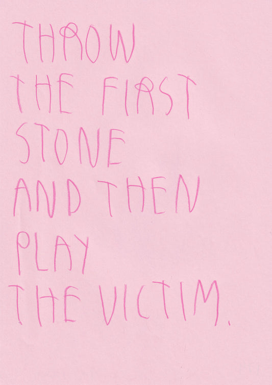 Throw The First Stone And Then Play The Victim