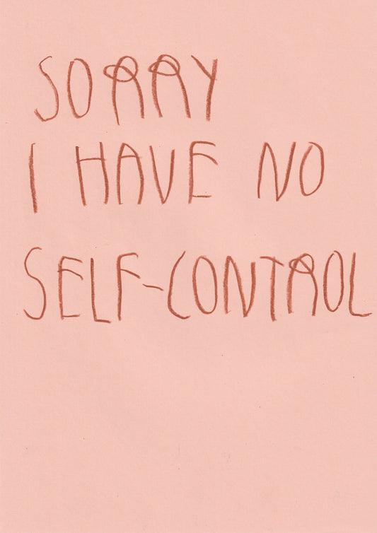 Sorry, I Have No Self-Control
