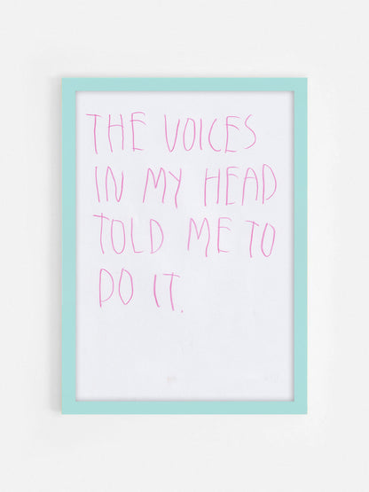 The Voices In My Head Told Me To Do It