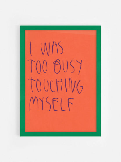 I Was Too Busy Touching Myself