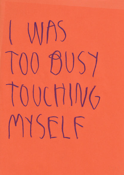 I Was Too Busy Touching Myself