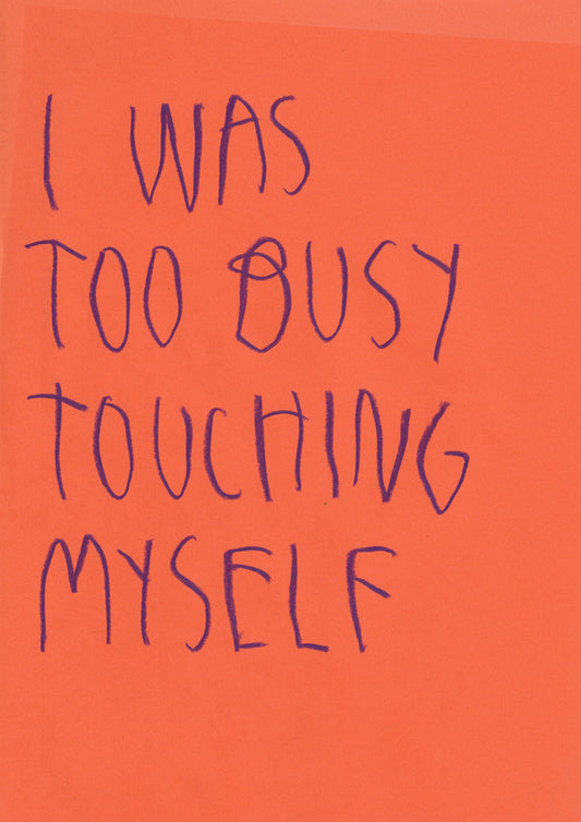I Was Too Busy Touching Myself
