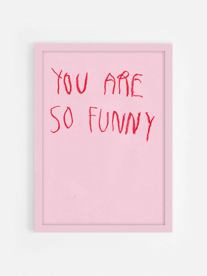 You Are So Funny