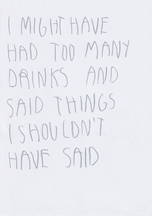 I Might Have Had Too Many Drinks And Said Things