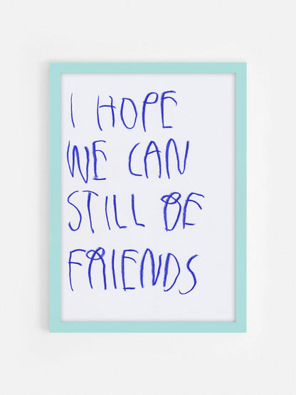 I Hope We Can Still Be Friends