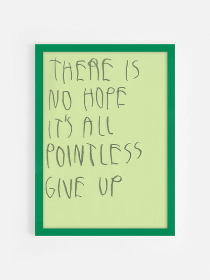 There Is No Hope It’s All Pointless. Give Up.