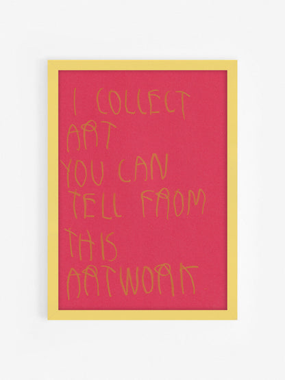 I Collect Art You Can Tell From This Artwork