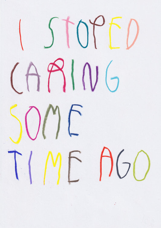 I Stoped Caring Some Time Ago
