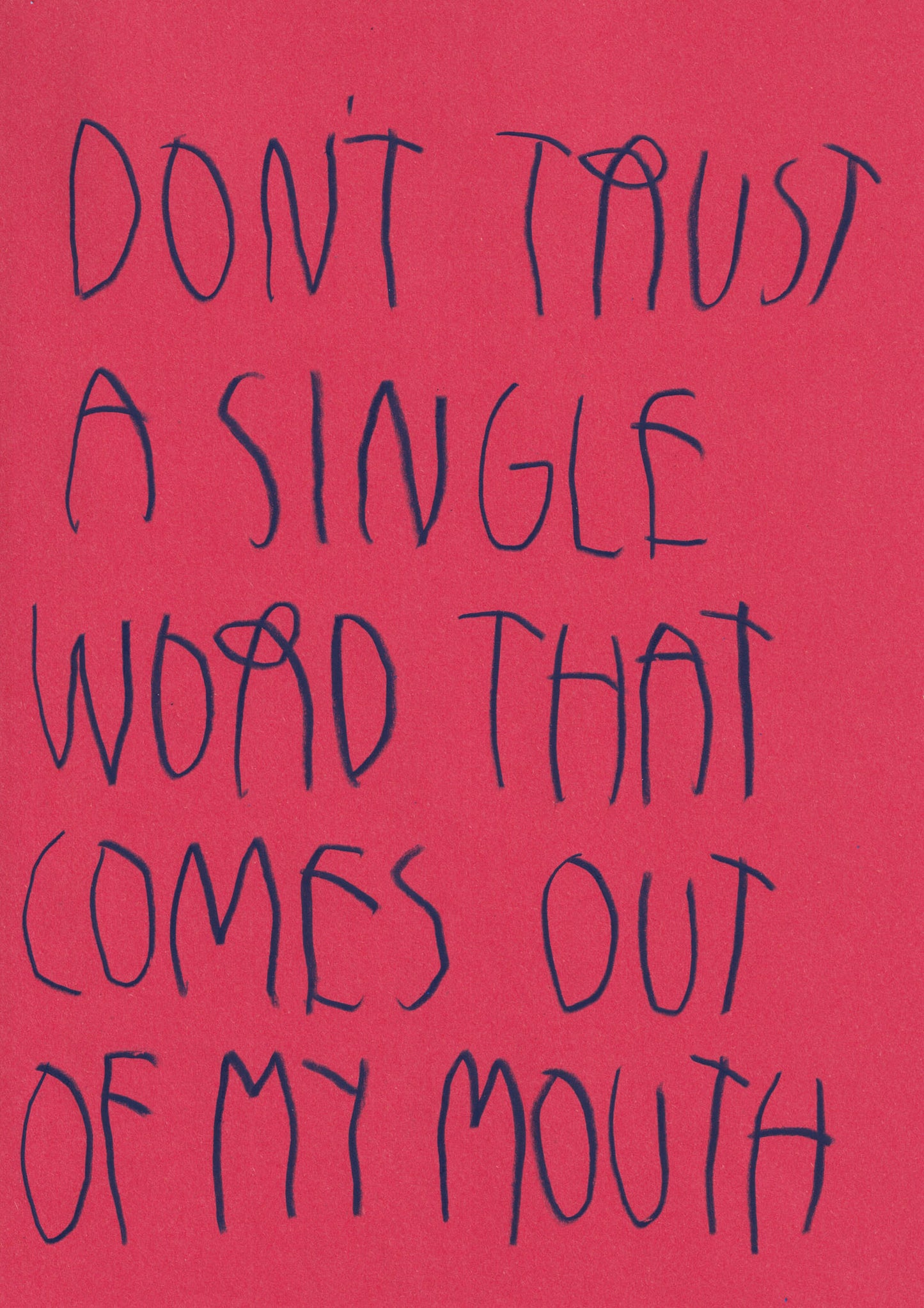 Don’t Trust A Single Word That Comes Out Of My