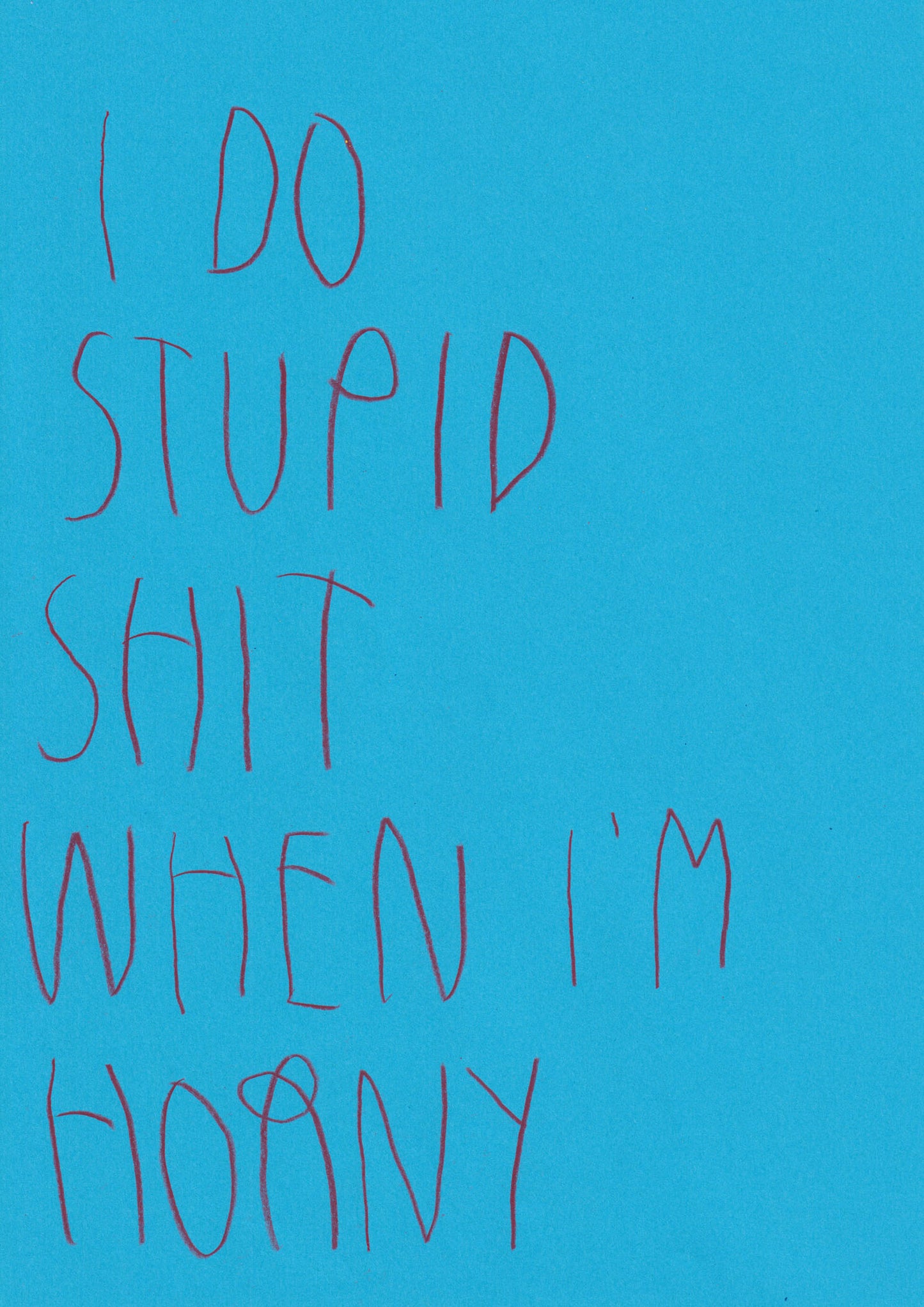 I Do Stupid Shit When In Horny
