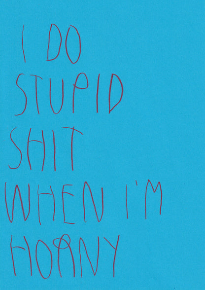 I Do Stupid Shit When In Horny
