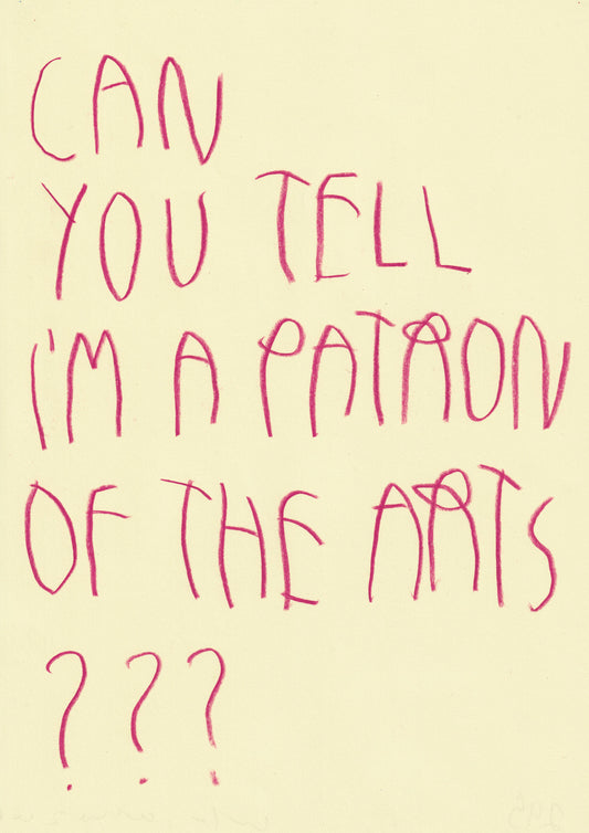 Can You Tell I’m A Patron Of The Arts?