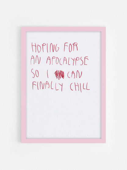 Hoping For An Apocalypse So I Can Finally Chill